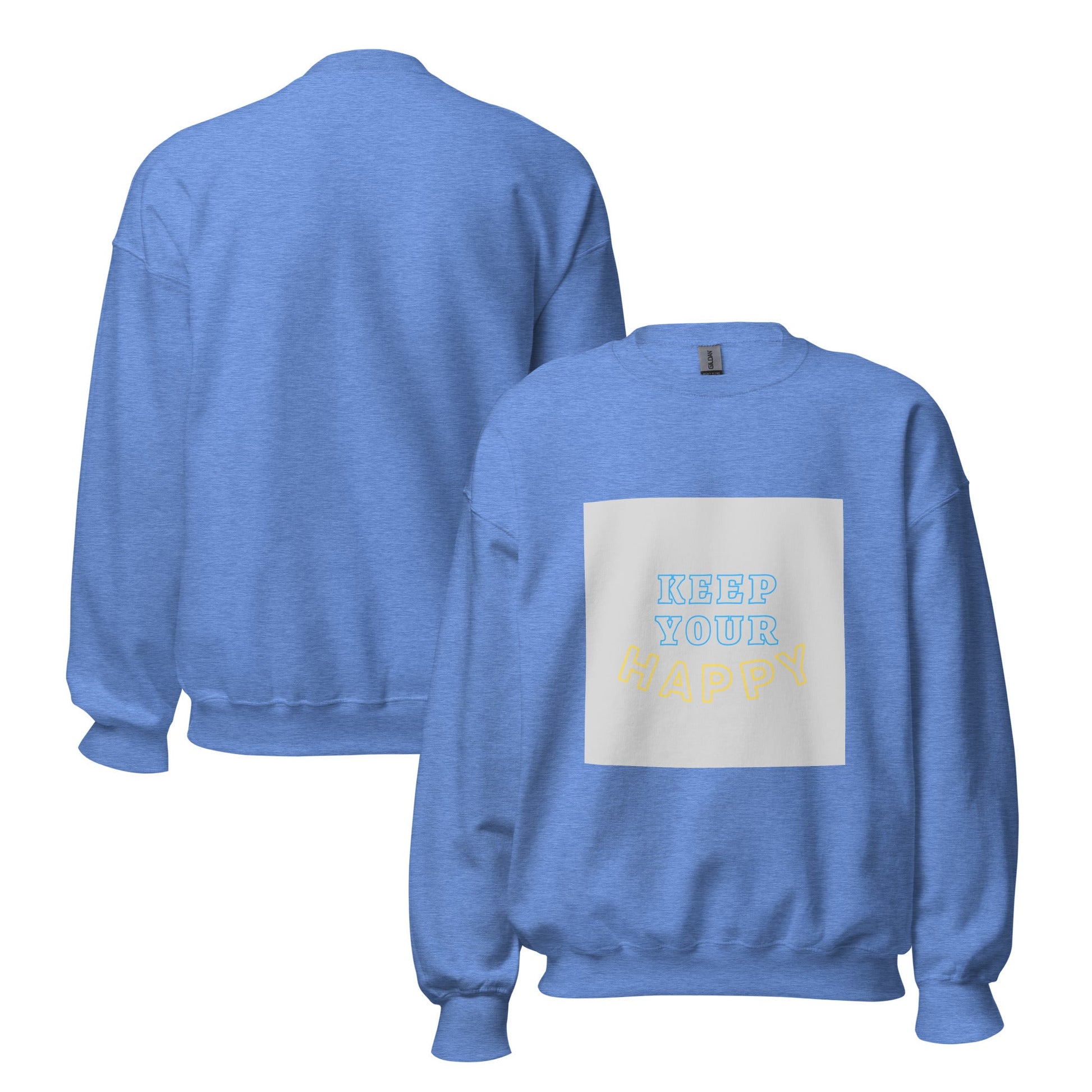 Keep Your Happy Sweatshirt - beyond universally blessed - 